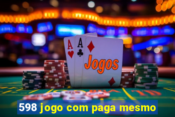 598 jogo com paga mesmo